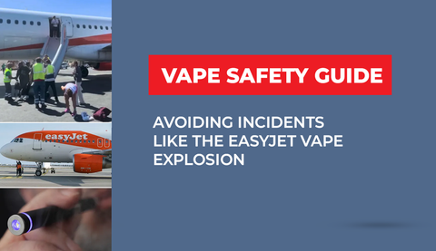 Vape Safety Guide: Avoiding Incidents like the EasyJet Vape Explosion