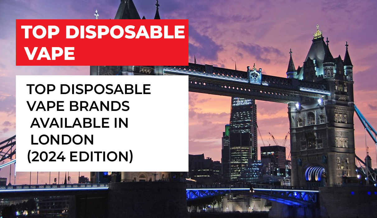 Top Disposable Vape Brands Available in London (2024 Edition)