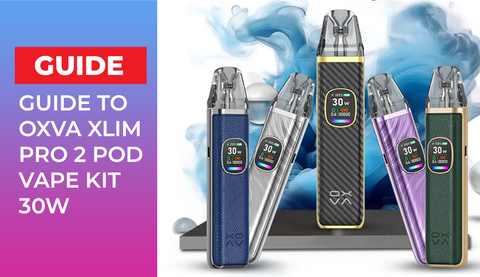 Guide to Oxva Xlim Pro 2 Pod Vape Kit 30W