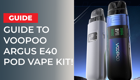 Guide to Voopoo Argus E40 Pod Vape Kit!