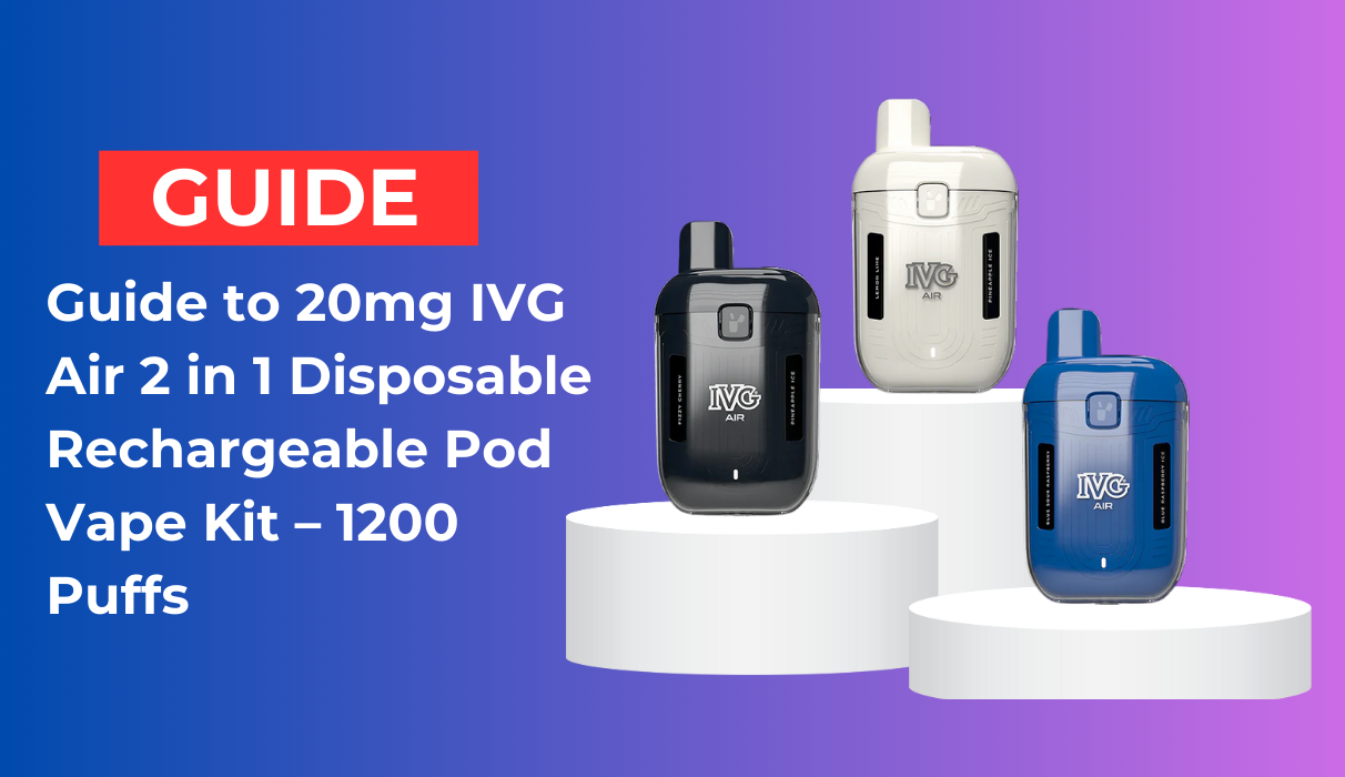 Guide to 20mg IVG Air 2 in 1 Disposable Rechargeable Pod Vape Kit – 1200 Puffs