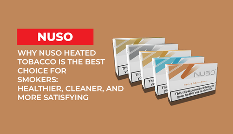 Why NUSO Heated Tobacco is the Best Choice for Smokers: Healthier, Cleaner, and More Satisfying