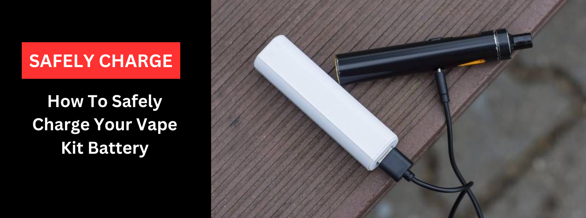 How To Safely Charge Your Vape Kit Battery: A Complete Guide